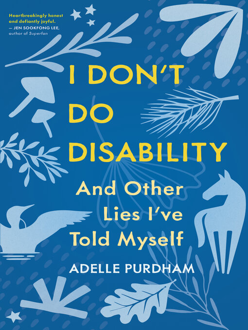 Title details for I Don't Do Disability and Other Lies I've Told Myself by Adelle Purdham - Available